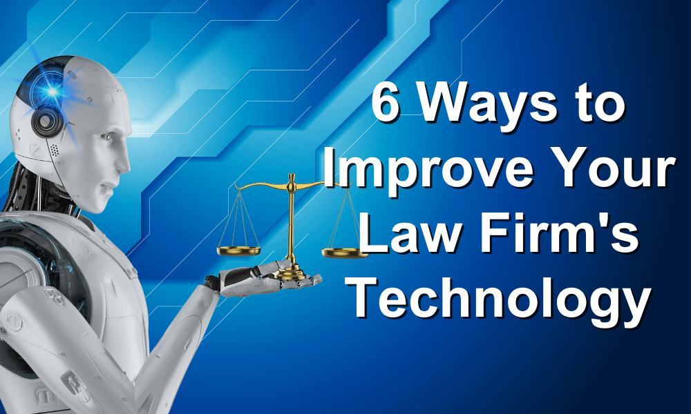 6 Ways to Improve Your Law Firm's Technology