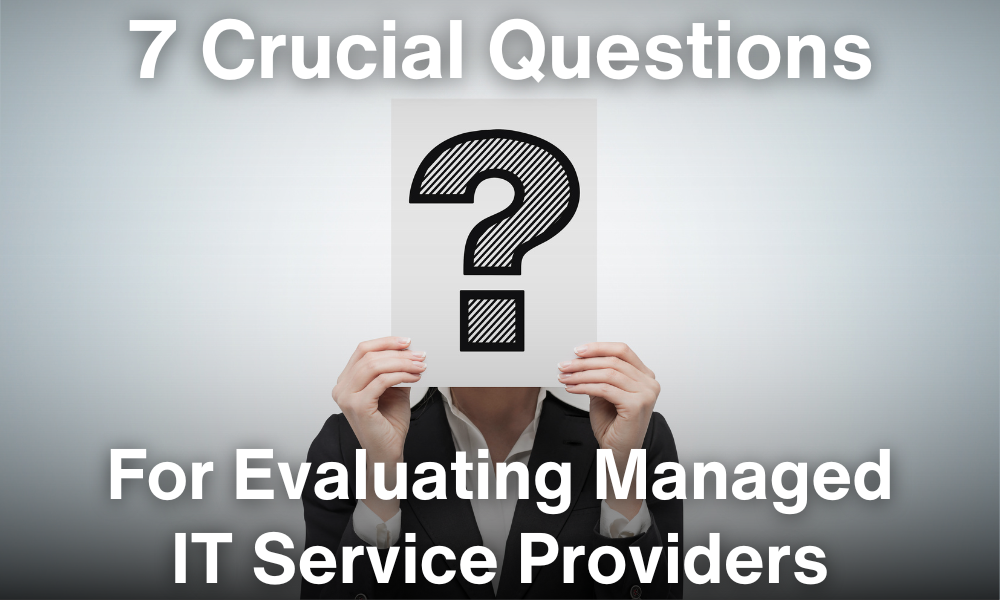 7 Crucial Questions for Evaluating Managed IT Service Providers