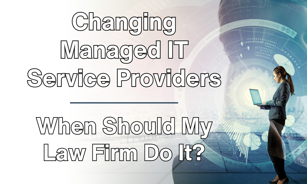 When To Change Managed IT Service Providers for My Law Firm