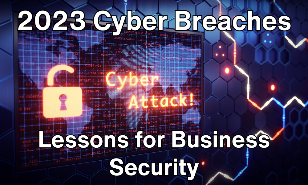2023 Cyber Breaches | Lessons for Business Security