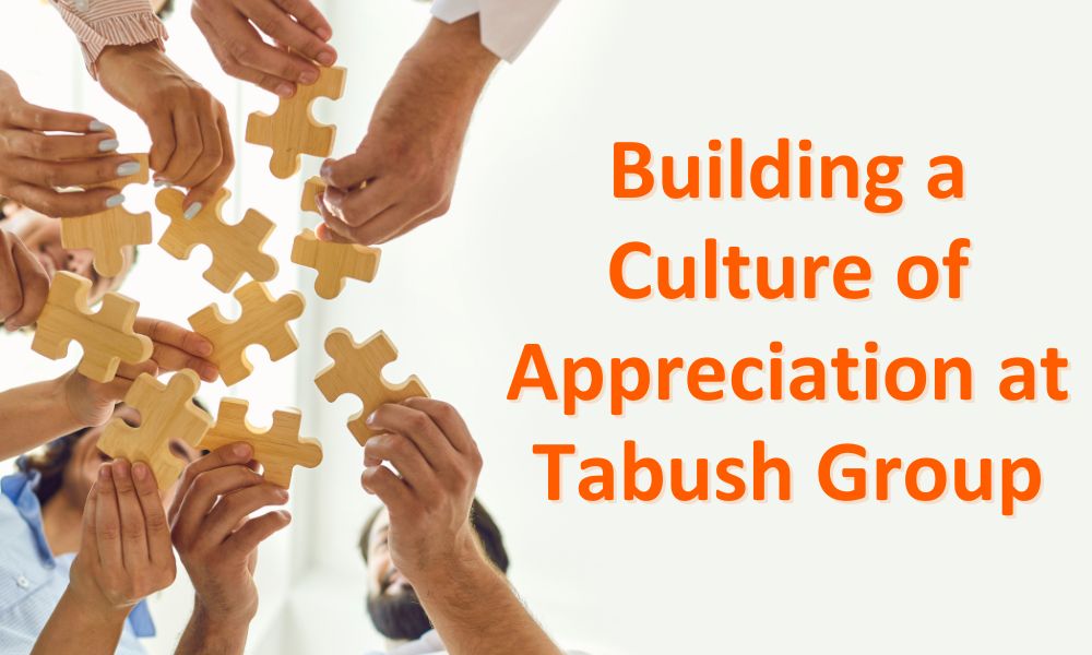 Employee Recognition and Building a Culture of Appreciation at Tabush Group