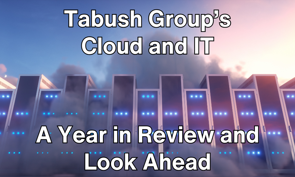 Tabush Group’s Cloud and IT: A Year in Review and Look Ahead